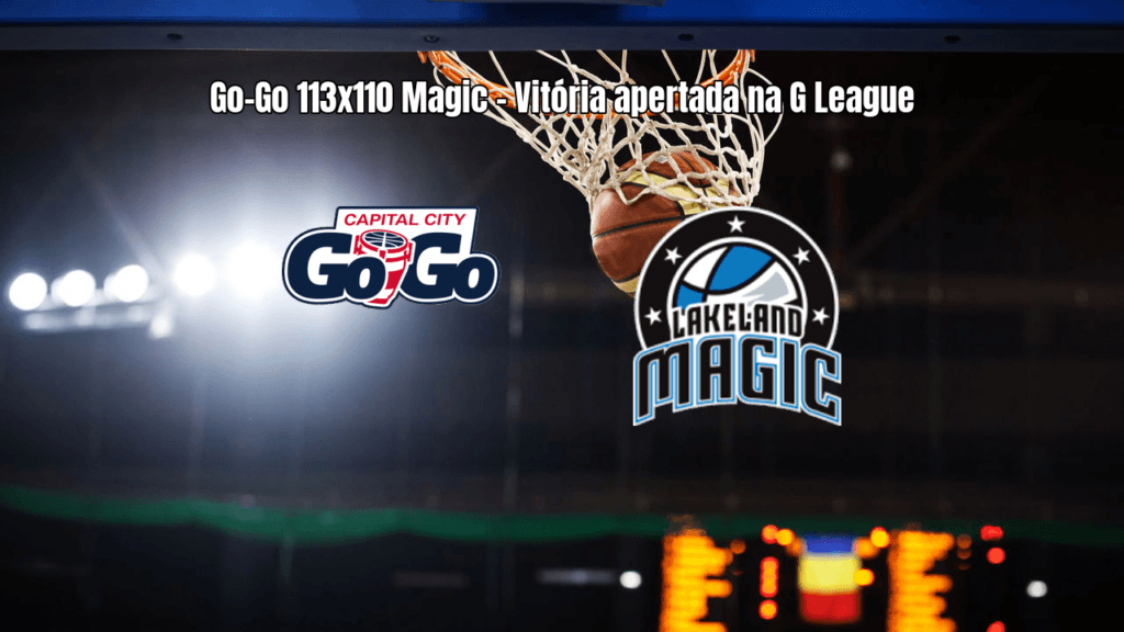 Capital City Go-Go vence Osceola Magic por 113 a 110 na G League
