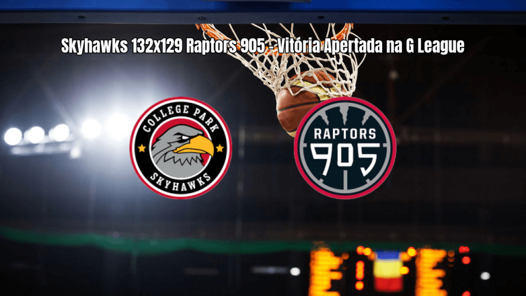 College Park Skyhawks vence Raptors 905 por 132 a 129 na G League