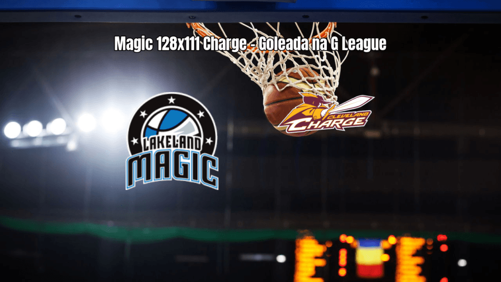 Osceola Magic 128 x 111 Cleveland Charge: Resultado e Análise da G League