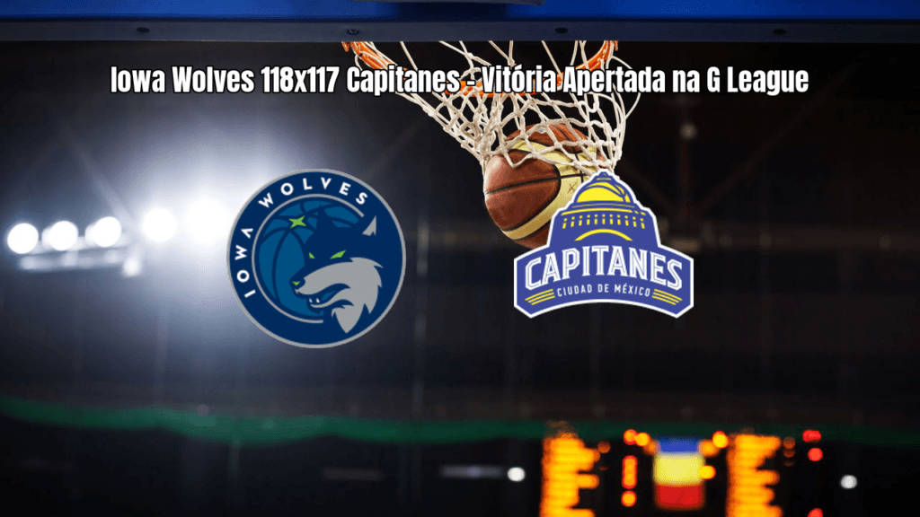 Iowa Wolves vence Mexico City Capitanes por 118 a 117 na G League