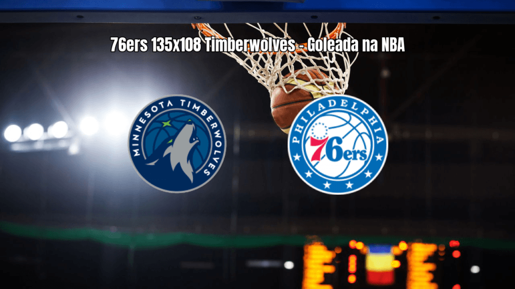 Philadelphia 76ers goleiam Minnesota Timberwolves na NBA com 135 a 108
