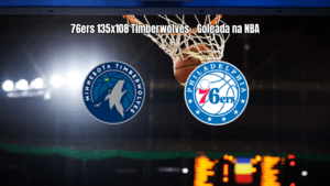 Philadelphia 76ers goleiam Minnesota Timberwolves na NBA com 135 a 108