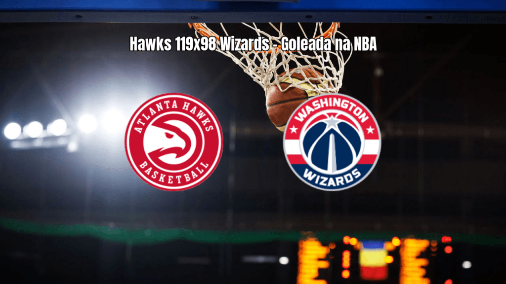Atlanta Hawks goleia Washington Wizards por 119 a 98 na NBA