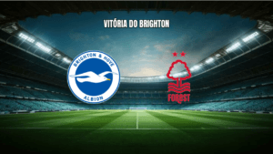 Brighton vence Nottingham Forest por 2 a 1 na Premier League