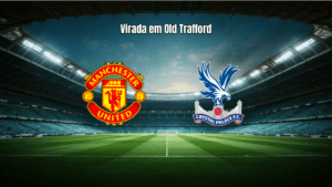 Manchester United vira sobre o Crystal Palace na Premier League