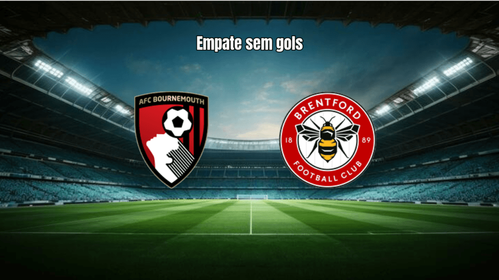 Bournemouth 0x0 Brentford: Empate sem Gols na Premier League