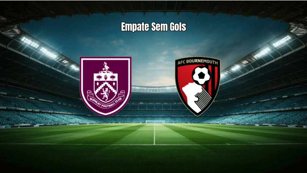 Burnley 0x0 Bournemouth: Empate Sem Gols na Premier League