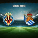 Villarreal 3x1 Real Sociedad: Goleada Rápida Decide na La Liga