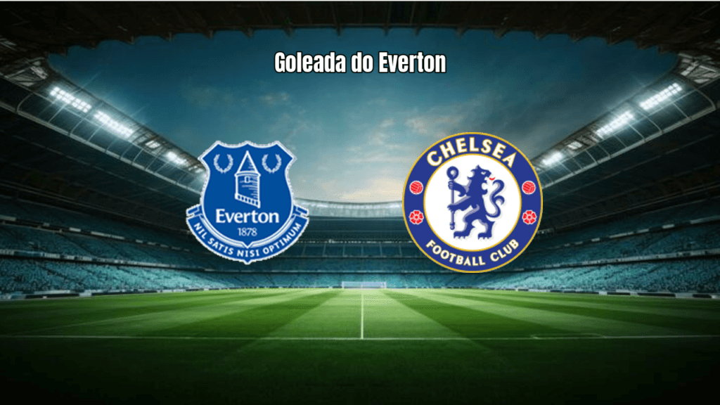 Everton 3x0 Chelsea: Beto brilha e Toffees goleiam na Premier League