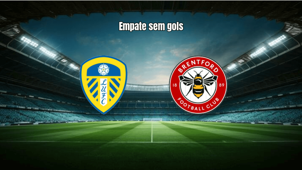 Leeds e Brentford empatam sem gols na Premier League 2026