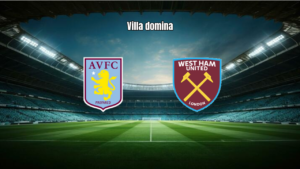 Aston Villa vence West Ham por 2-0 na Premier League: análise do jogo