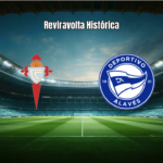 Celta Vigo 3x4 Alavés: Reviravolta Histórica na La Liga