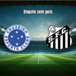 Cruzeiro 0 x 0 Santos: Empate sem gols no Mineirão pela Série A