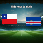 Chile 4x2 Cabo Verde: Análise e Destaques da Partida da FIFA Series