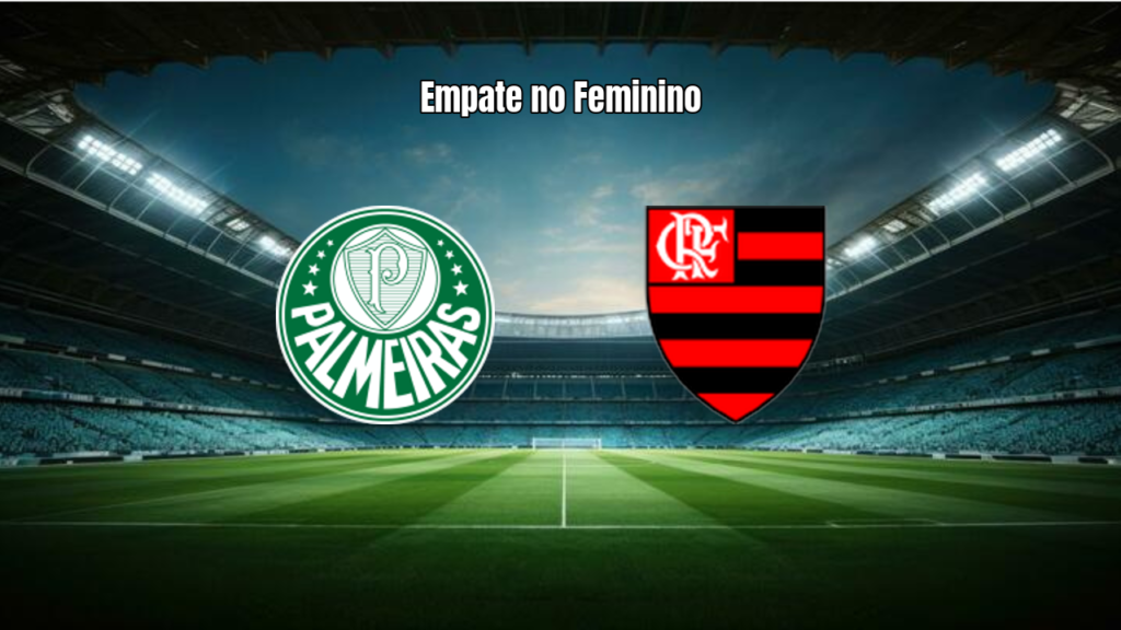 Palmeiras e Flamengo empatam no Brasileirão Feminino