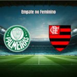 Palmeiras e Flamengo empatam no Brasileirão Feminino
