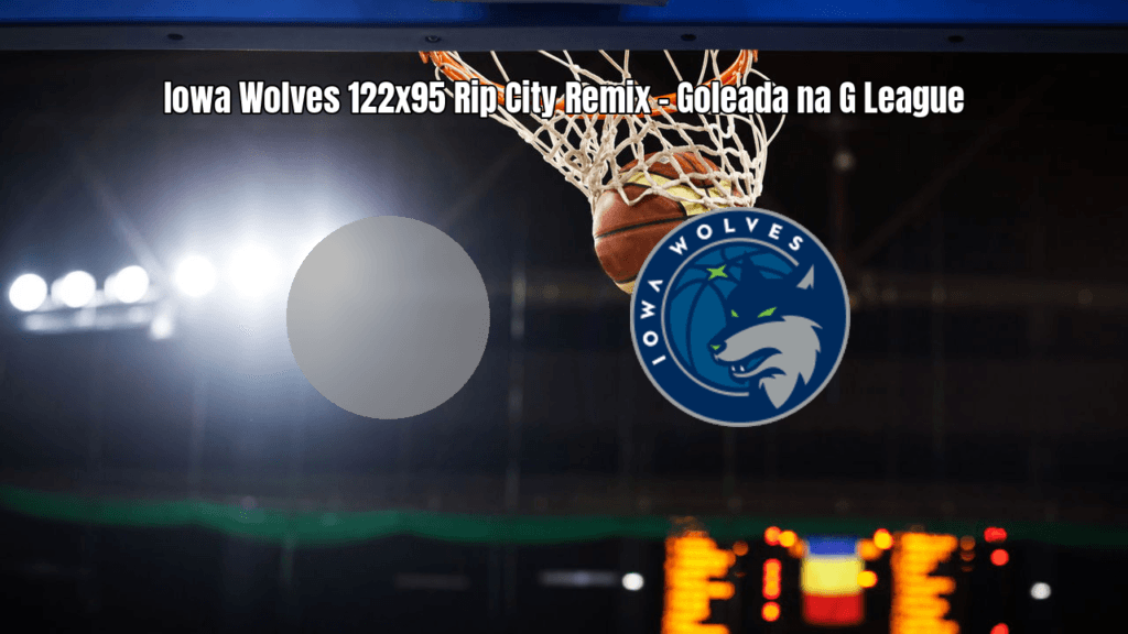 Iowa Wolves vence Rip City Remix por 122 a 95 na G League