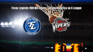Texas Legends vence Rio Grande Valley Vipers em virada histórica na G League