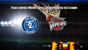 Texas Legends vence Rio Grande Valley Vipers em virada histórica na G League