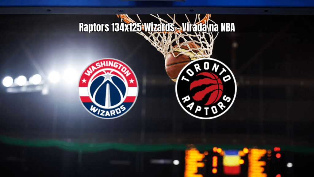 Toronto Raptors vence Washington Wizards em jogo eletrizante da NBA