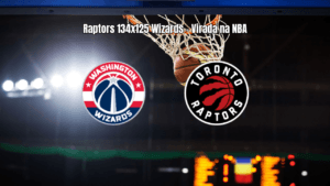 Toronto Raptors vence Washington Wizards em jogo eletrizante da NBA