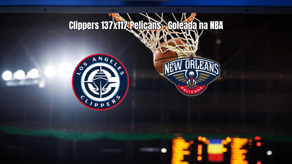 Clippers vencem Pelicans com show ofensivo na NBA: 137 x 117