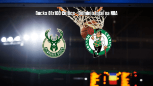 Boston Celtics domina Milwaukee Bucks na NBA com vitória por 108 a 81