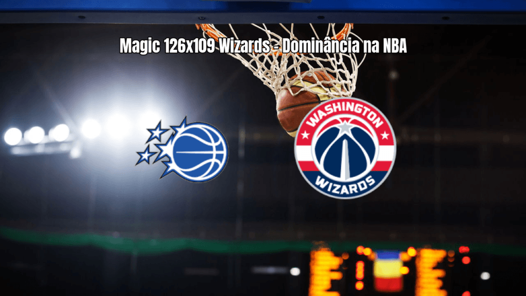 Orlando Magic domina Washington Wizards na NBA com 126 a 109