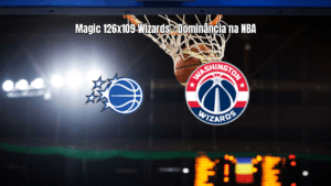 Orlando Magic domina Washington Wizards na NBA com 126 a 109