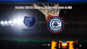 Clippers viram sobre Grizzlies em jogo eletrizante da NBA