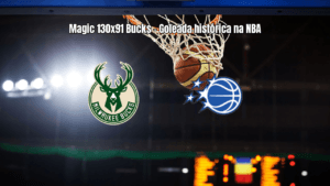 Orlando Magic aplica goleada histórica sobre Milwaukee Bucks na NBA
