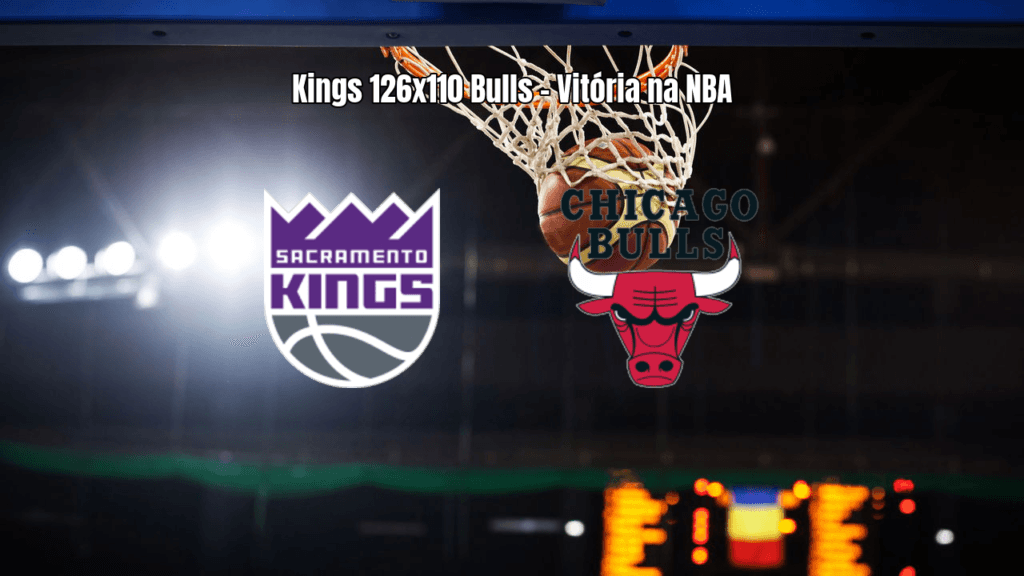 Sacramento Kings vence Chicago Bulls por 126 a 110 na NBA