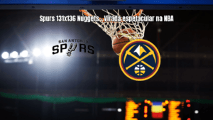 Denver Nuggets vence San Antonio Spurs em jogo eletrizante da NBA