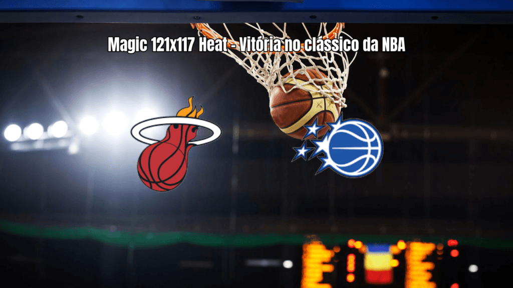 Orlando Magic vence Miami Heat em clássico da NBA por 121 a 117