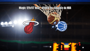 Orlando Magic vence Miami Heat em clássico da NBA por 121 a 117