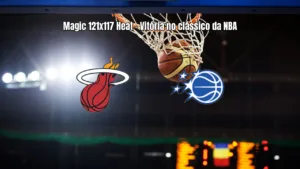 Orlando Magic vence Miami Heat em clássico da NBA por 121 a 117