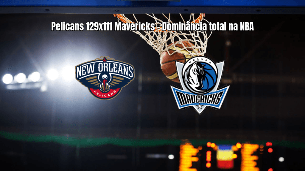 Pelicans dominam Mavericks na NBA com vitória por 129 a 111