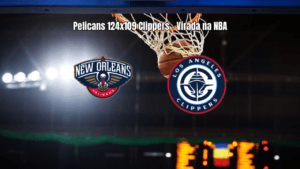 Pelicans viram sobre Clippers com atuação de gala na NBA