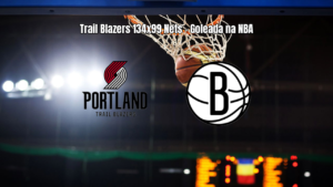 Trail Blazers goleiam Nets por 134 a 99 na NBA: veja detalhes