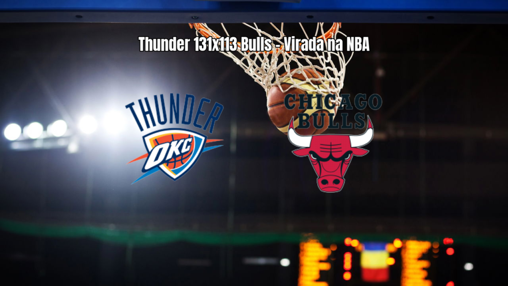 Oklahoma City Thunder vence Chicago Bulls por 131-113 na NBA