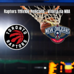 Toronto Raptors vence New Orleans Pelicans por 119 a 106 na NBA