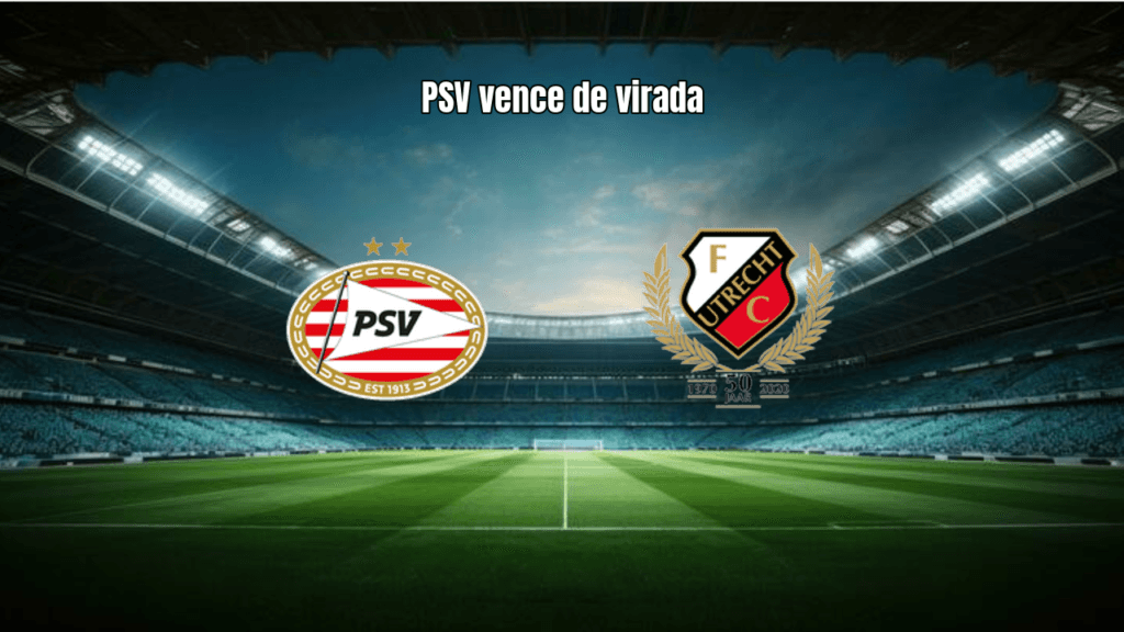 PSV Eindhoven vence Utrecht em jogo eletrizante por 4 a 3 na Eredivisie