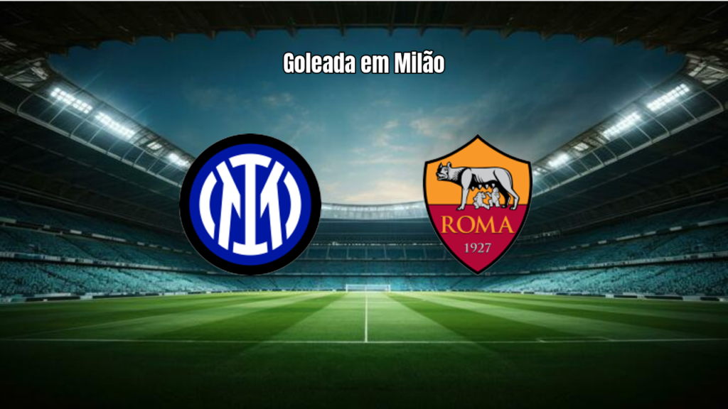 Inter 5 x 2 AS Roma: Goleada do Nerazzurri na Serie A
