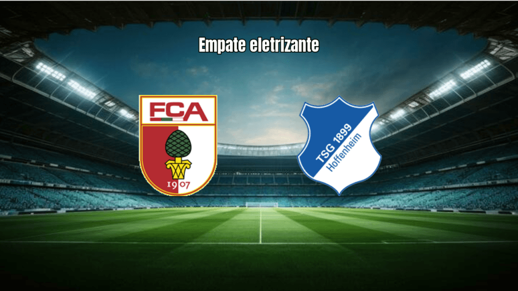 Augsburg e Hoffenheim empatam em 2 a 2 em jogo eletrizante da Bundesliga