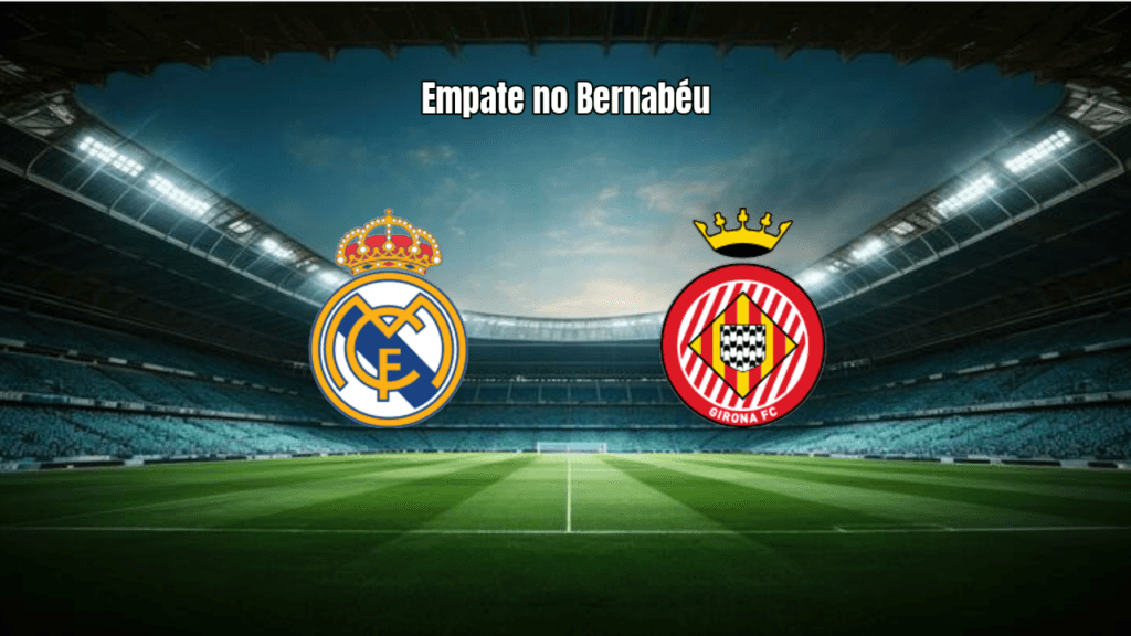 Real Madrid 1x1 Girona: Empate no Bernabéu trava Merengues na La Liga