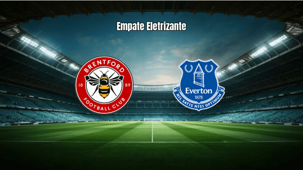 Brentford e Everton empatam em 2 a 2 em jogo eletrizante da Premier League