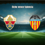 Elche 1x0 Valencia: Análise Tática e Estatísticas da La Liga