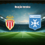 Monaco 2-2 Auxerre: Reação heroica garante empate na Ligue 1