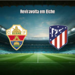 Elche 3-2 Atlético Madrid: Reviravolta e expulsão marcam jogo da La Liga