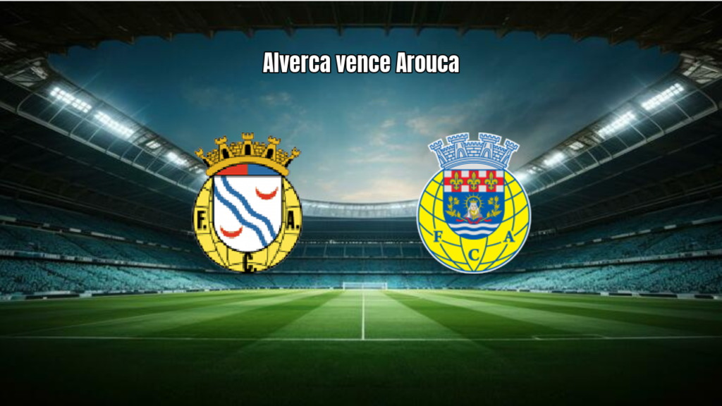 Alverca 2x1 Arouca: Vitória Suada na Primeira Liga 2026